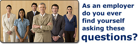 As an employer do you ever find yourself asking these questions?